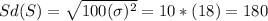 Sd(S)=\sqrt{100(\sigma)^2} = 10*(18)=180