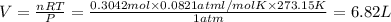 V=\frac{nRT}{P}=\frac{0.3042mol\times 0.0821 atm l/mol K\times 273.15 K}{1 atm}=6.82 L