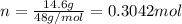 n=\frac{14.6 g}{48g/mol}=0.3042 mol