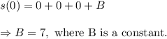 s(0)=0+0+0+B\\\\\Rightarrow B=7,~\textup{where B is a constant}.