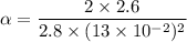 \alpha=\dfrac{2\times2.6}{2.8\times(13\times10^{-2})^2}