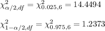 \chi^2_{\alpha/2, df}}=\chi^2_{0.025, 6}}=14.4494\\\\\chi^2_{1-\alpha/2, df}}=\chi^2_{0.975, 6}}=1.2373