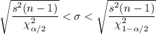 \sqrt{\dfrac{s^2(n-1)}{\chi^2_{\alpha/2}}}< \sigma
