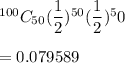 ^{100}C_{50}(\dfrac{1}{2})^{50}(\dfrac{1}{2})^50\\\\=0.079589
