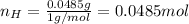 n_H=\frac{0.0485g}{1g/mol}=0.0485mol