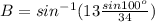 B= sin^{-1}(13\frac{sin 100 ^{o}}{34})
