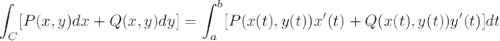 \large \displaystyle\int_{C}[P(x,y)dx+Q(x,y)dy]=\displaystyle\int_{a}^{b}[P(x(t),y(t))x'(t)+Q(x(t),y(t))y'(t)]dt
