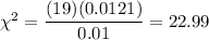 \chi^2=\dfrac{(19)(0.0121)}{0.01}=22.99