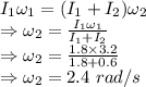 I_1\omega_1=(I_1+I_2)\omega_2\\\Rightarrow \omega_2=\frac{I_1\omega_1}{I_1+I_2}\\\Rightarrow \omega_2=\frac{1.8\times 3.2}{1.8+0.6}\\\Rightarrow \omega_2=2.4\ rad/s