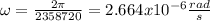 \omega =\frac{2\pi}{2358720}=2.664x10^{-6}\frac{rad}{s}