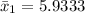 \bar{x}_{1} = 5.9333