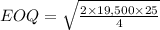 EOQ=\sqrt{ \frac{2\times 19,500\times 25}{4}}