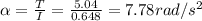 \alpha = \frac{T}{I} = \frac{5.04}{0.648}=7.78rad/s^2