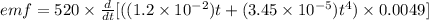 emf= 520\times \frac{d}{dt} [((1.2\times 10^{-2})t+(3.45\times 10^{-5})t^4)\times 0.0049]