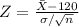 Z=\frac{\bar{X}-120}{\sigma/\sqrt{n}}