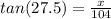 tan(27.5) = \frac{x}{104}