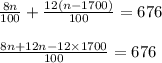 \begin{array}{l}{\frac{8 n}{100}+\frac{12(n-1700)}{100}=676} \\\\ {\frac{8 n+12 n-12 \times 1700}{100}=676}\end{array}