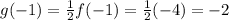 g(-1)=\frac{1}{2}f(-1)=\frac{1}{2}(-4)=-2