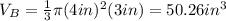 V_B=\frac{1}{3}\pi (4in)^2(3in)=50.26in^3