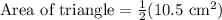 \text{Area of triangle}=\frac{1}{2}(10.5\text{ cm}^2)