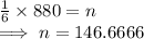 \frac{1}{6}  \times 880 = n\\\implies n =146.6666