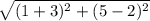 \sqrt{(1+3)^2+(5-2)^2}