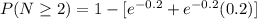 P(N\geq 2)=1-[e^{-0.2}+e^{-0.2}(0.2)]