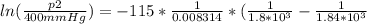 ln(\frac{p2}{400mmHg} )=-115*\frac{1}{0.008314} *(\frac{1}{1.8*10^3} -\frac{1}{1.84*10^3}