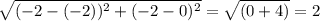 \sqrt{(-2 - ( -2))^{2} + (-2 - 0)^{2}} = \sqrt{(0 + 4)} = 2