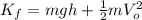 K_{f}=mgh+\frac{1}{2}mV_{o}^{2}