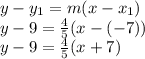 y - y_{1} = m(x - x_{1})\\y - 9 = \frac{4}{5}(x - (-7))\\y - 9 = \frac{4}{5} (x + 7)