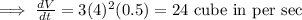 \implies \frac{dV}{dt}=3(4)^2(0.5) = 24\text{ cube in per sec}