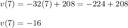 v(7)=-32(7)+208=-224+208\\\\v(7)=-16