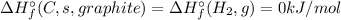 \Delta H_{f}^{\circ} (C, s, graphite) = \Delta H_{f}^{\circ} (H_{2}, g)= 0 kJ/mol