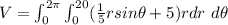 V = \int_{0}^{2\pi}\int_{0}^{20} (\frac{1}{5}rsin\theta + 5) rdr\ d\theta