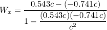 W_x = \dfrac{0.543 c - (-0.741 c)}{1-\dfrac{(0.543 c)(-0.741 c)}{c^2}}