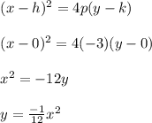 \begin{array}{l}{(x-h)^{2}=4 p(y-k)} \\\\ {(x-0)^{2}=4(-3)(y-0)} \\\\ {x^{2}=-12 y} \\\\{y=\frac{-1}{12} x^{2}}\end{array}