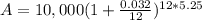 A=10,000(1+\frac{0.032}{12})^{12*5.25}