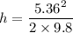 h = \dfrac{5.36^2}{2\times 9.8}