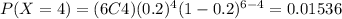 P(X=4)=(6C4)(0.2)^4 (1-0.2)^{6-4}=0.01536
