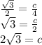 \frac{\sqrt{3} }{2} =\frac{c}{4} \\\sqrt{3} = \frac{c}{2}\\2\sqrt3 = c