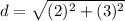 d=\sqrt{(2)^{2}+(3)^{2}}