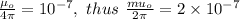 \frac{\mu_{o}}{4\pi} = 10^{- 7},\ thus\ \frac{mu_{o}}{2\pi} = 2\times 10^{- 7}