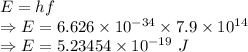E=hf\\\Rightarrow E=6.626\times 10^{-34}\times 7.9\times 10^{14}\\\Rightarrow E=5.23454\times 10^{-19}\ J