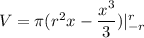 V=\pi(r^2x-\dfrac{x^3}{3})|_{-r}^r