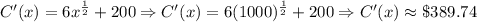 C'(x)=6x^{\frac{1}{2}}+200\Rightarrow C'(x)=6(1000)^{\frac{1}{2}}+200\Rightarrow C'(x)\approx \$389.74