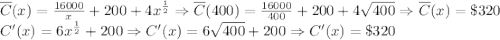\overline {C}(x)=\frac{16000}{x}+200+4x^{\frac{1}{2}}\Rightarrow \overline {C}(400)=\frac{16000}{400}+200+4\sqrt{400}\Rightarrow \overline {C}(x)=\$320\\C'(x)=6x^{\frac{1}{2}}+200\Rightarrow C'(x)=6\sqrt{400}+200\Rightarrow C'(x)=\$320