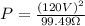 P=\frac{(120V)^{2}}{99.49\Omega}