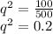 q^2= \frac{100}{500} \\q^2= 0.2