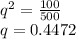q^2= \frac{100}{500} \\q= 0.4472